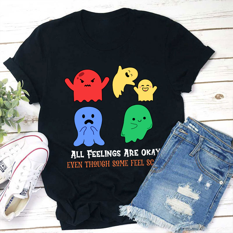 All Feelings Are Okay Teacher T-Shirt