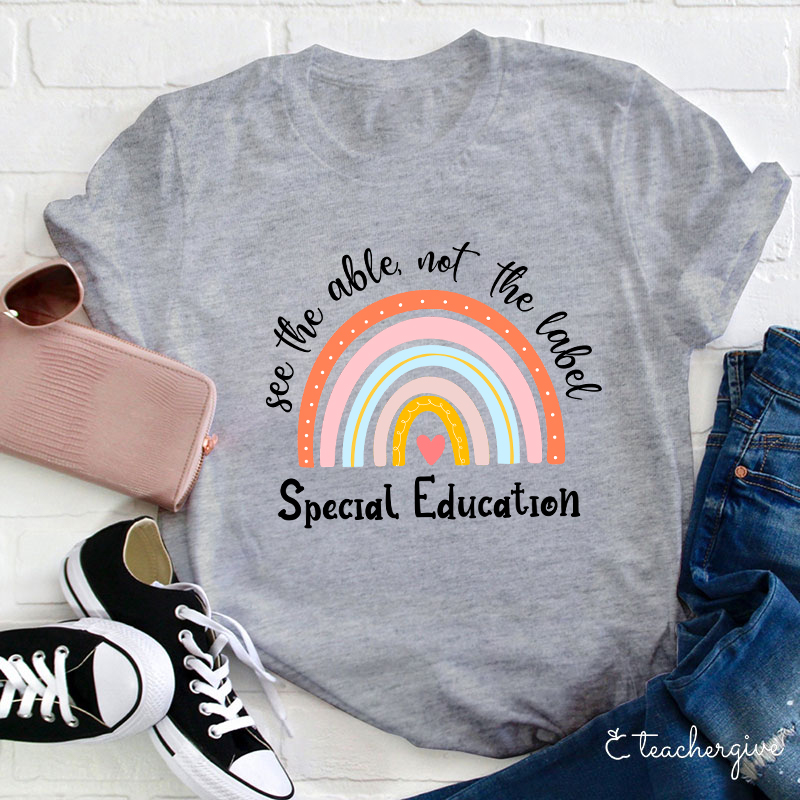 See The Able Not The Label Special Education Teacher T-Shirt