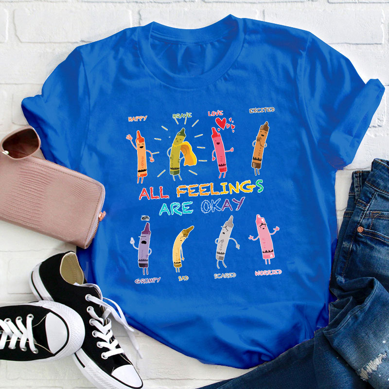 All Feelings Are Okay Teacher T-Shirt