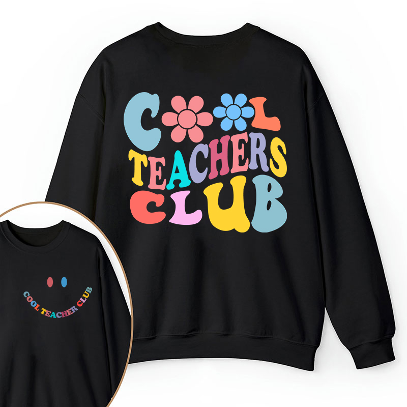 Cool Teachers Club Teacher Two Sided Sweatshirt
