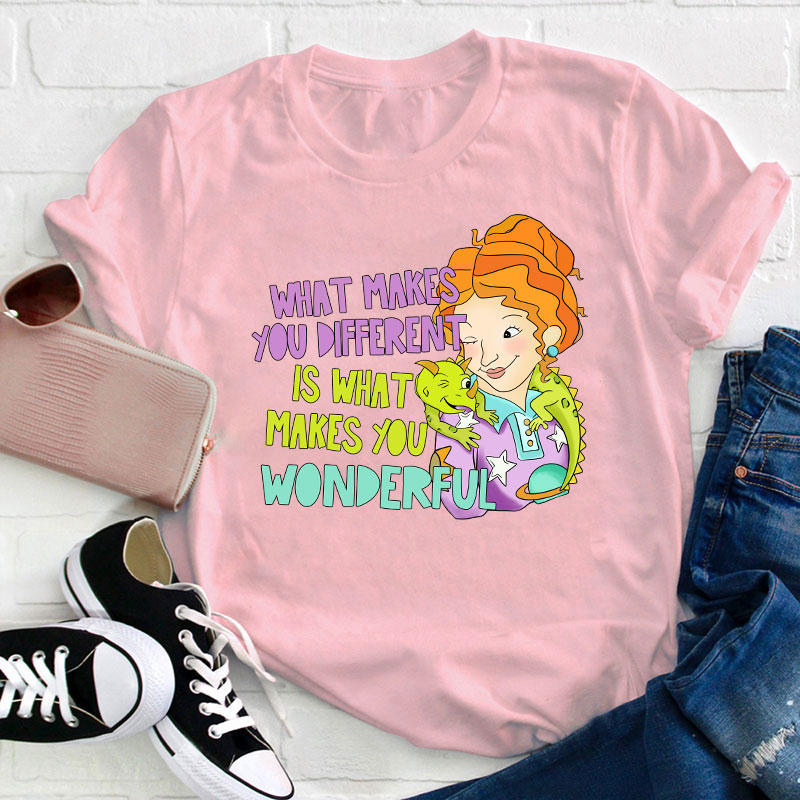 What Makes You Different Is What Makes You Wonderful Teacher T-Shirt