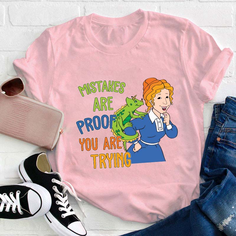 Mistakes Are Proof You Are Trying Teacher T-Shirt
