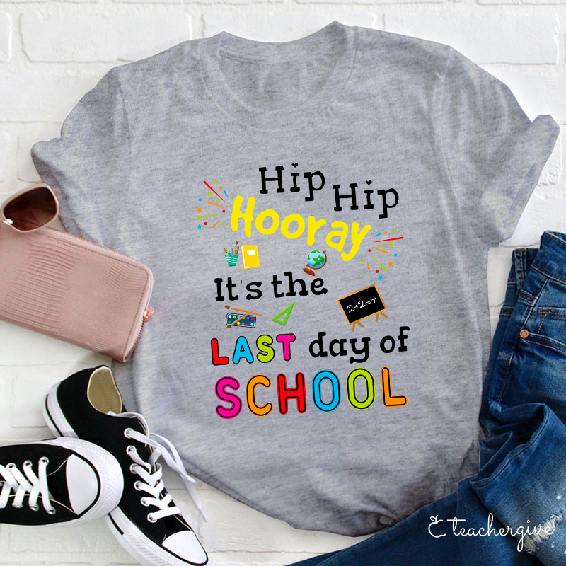 Hip Hip Hooray It's The Last Day Of School Teacher T-Shirt