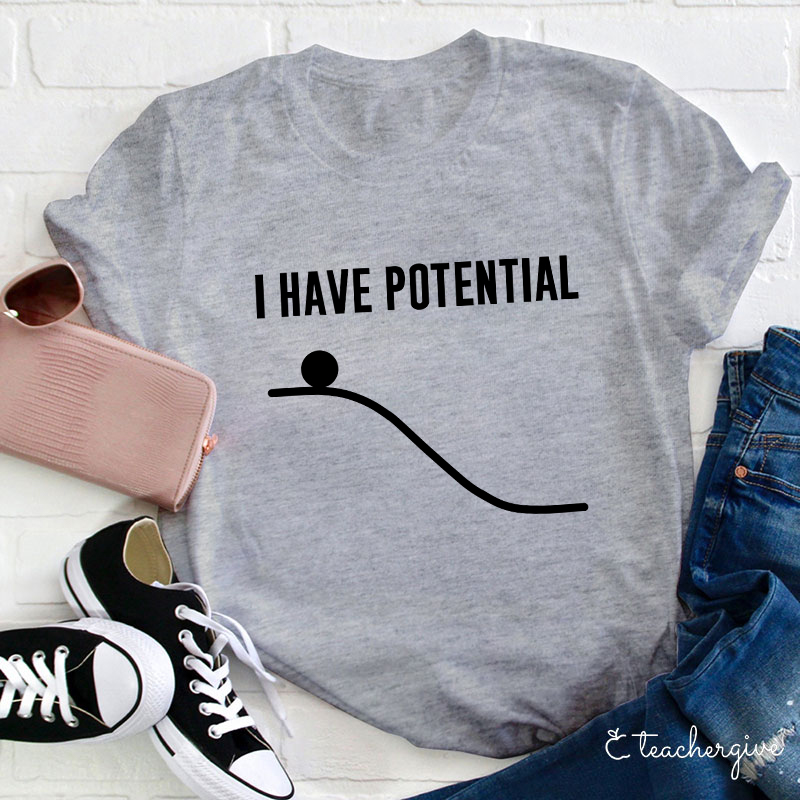 I Have Potential Teacher T-Shirt
