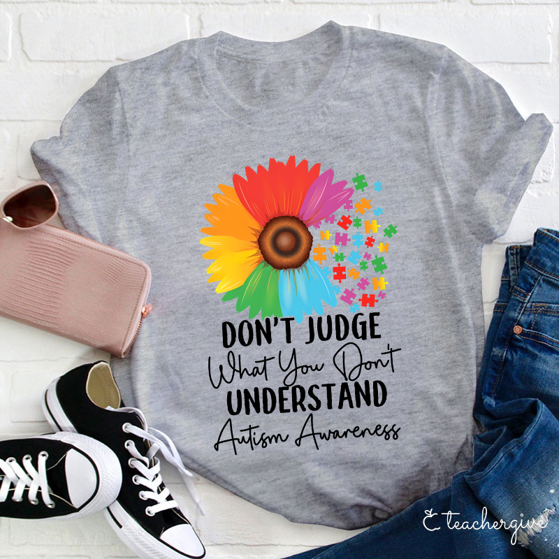 Don't Judge What You Don't Understand Teacher T-Shirt
