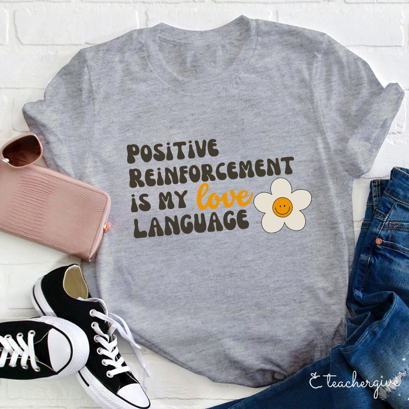 Positive Reinforcement Is My Love Language Teacher T-Shirt