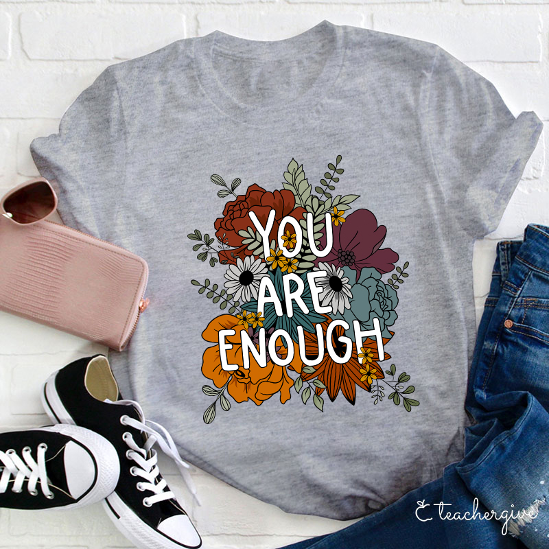 You Are Enough Teacher T-Shirt