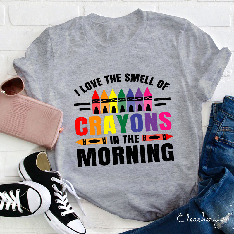 I Love The Smell Of Crayons In The Morning Teacher T-Shirt