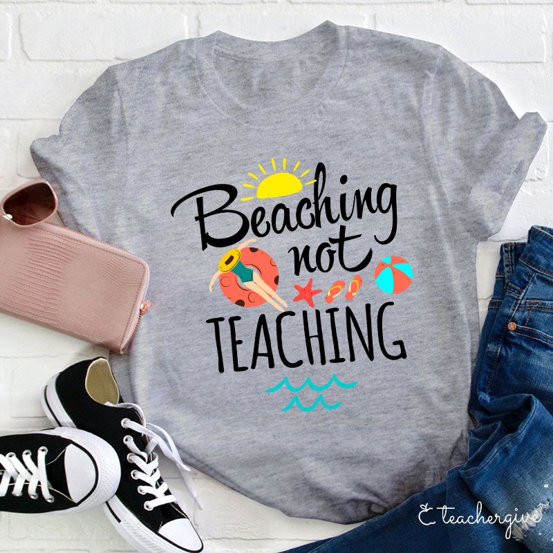 Beaching Not Teaching Teacher T-Shirt