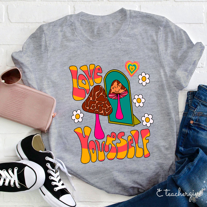 Love Yourself Teacher T-Shirt