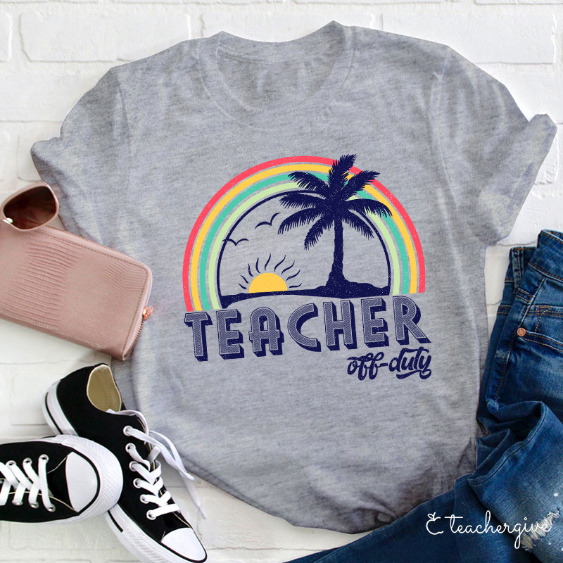 Teacher Off Duty Teacher T-Shirt