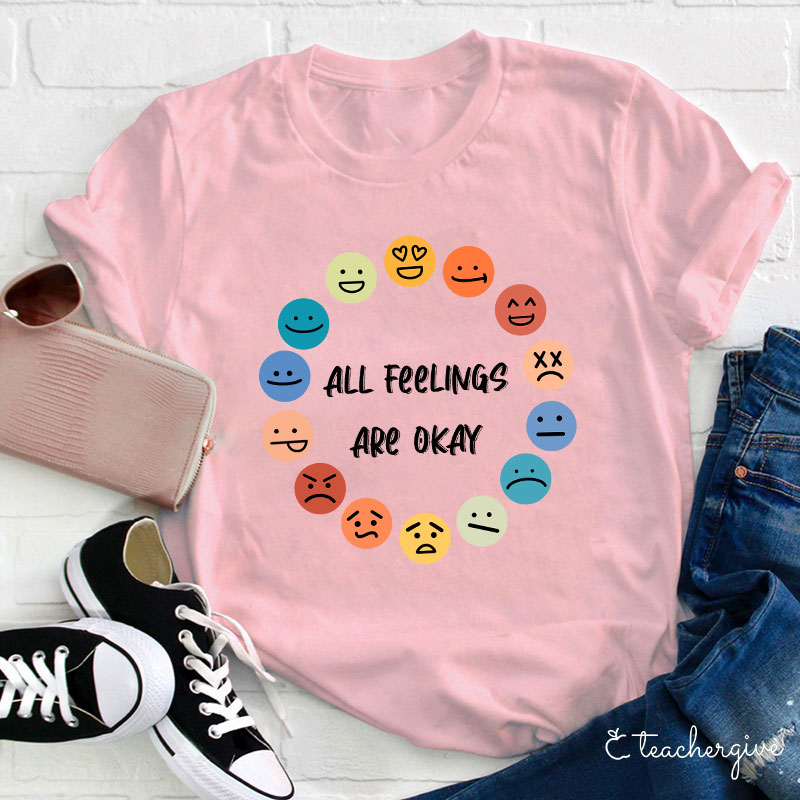 All Feelings Are Okay Teacher T-Shirt