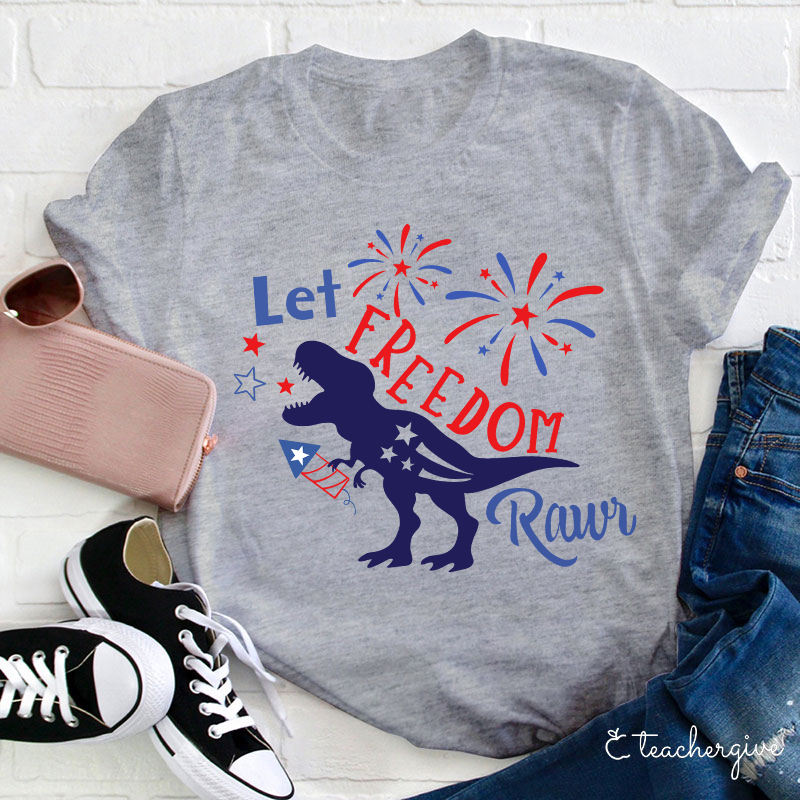 Let Freedom Rawr Teacher T-Shirt