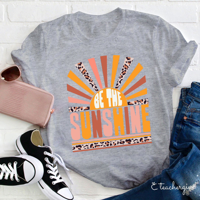 Be The Sunshine Teacher T-Shirt
