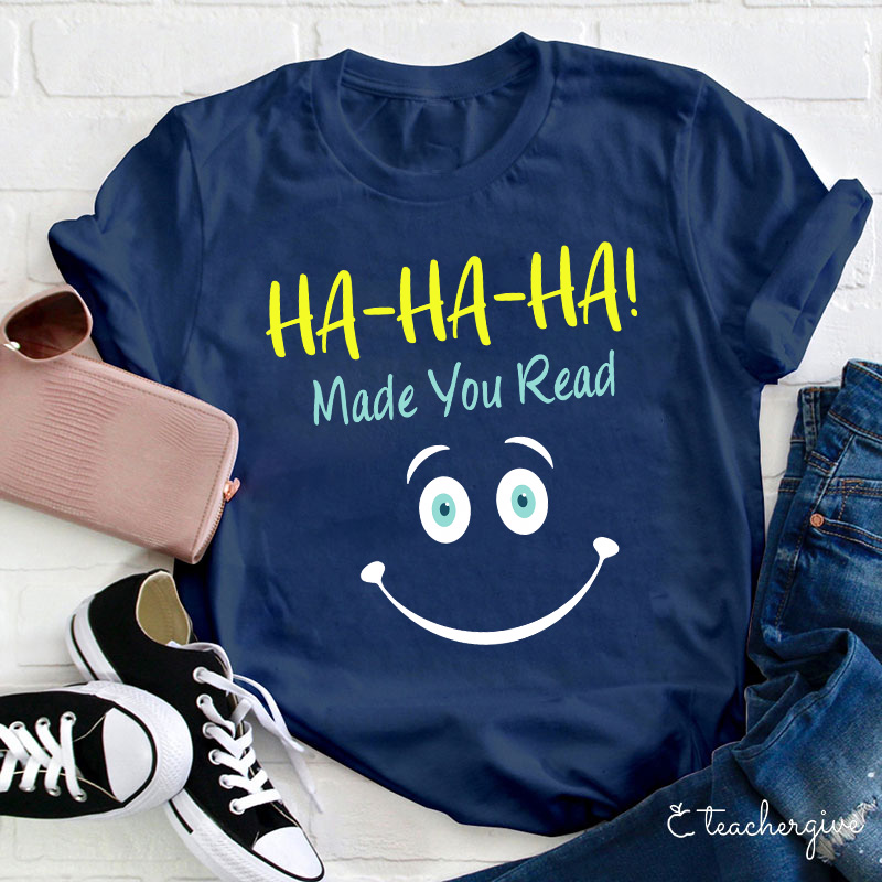 Ha-Ha-Ha Made You Read T-Shirt
