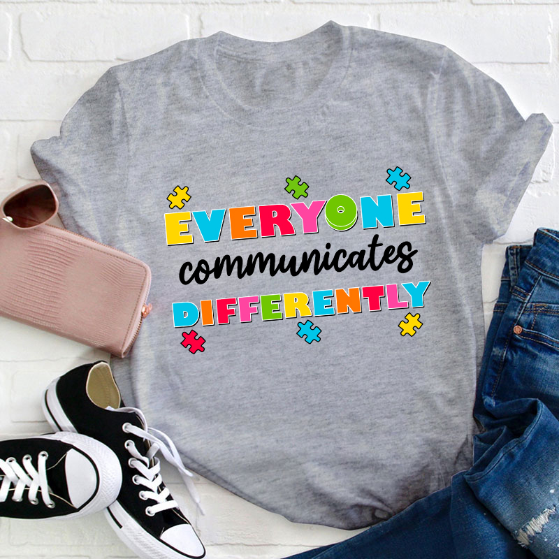 Everyone Communicates Differently Teacher T-Shirt
