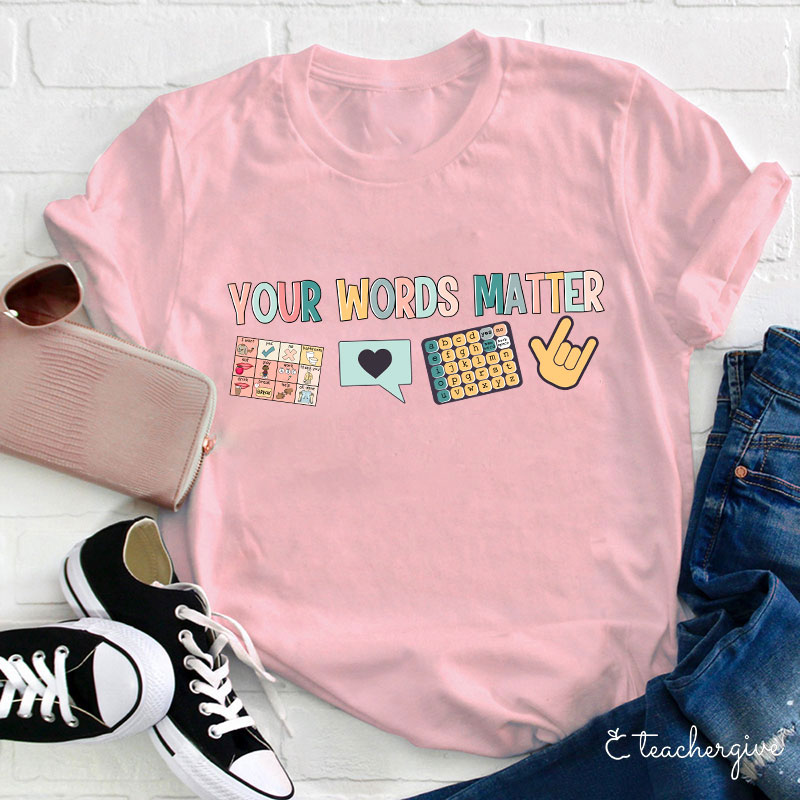 Your Words Matter Teacher T-Shirt