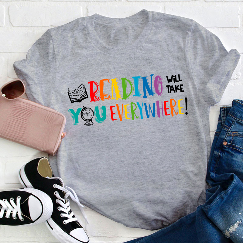 Reading Will Take You Everywhere Teacher T-Shirt