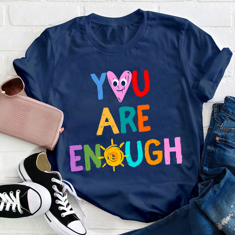 You Are Enough Teacher T-Shirt