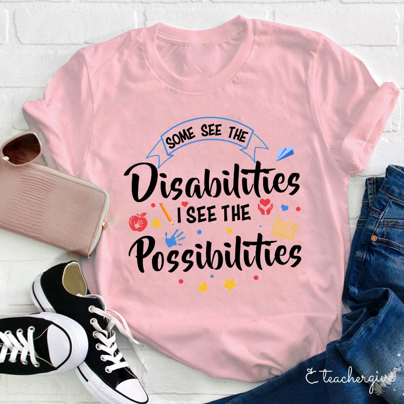Some See The Disabilities I See The Possibilities T-Shirt