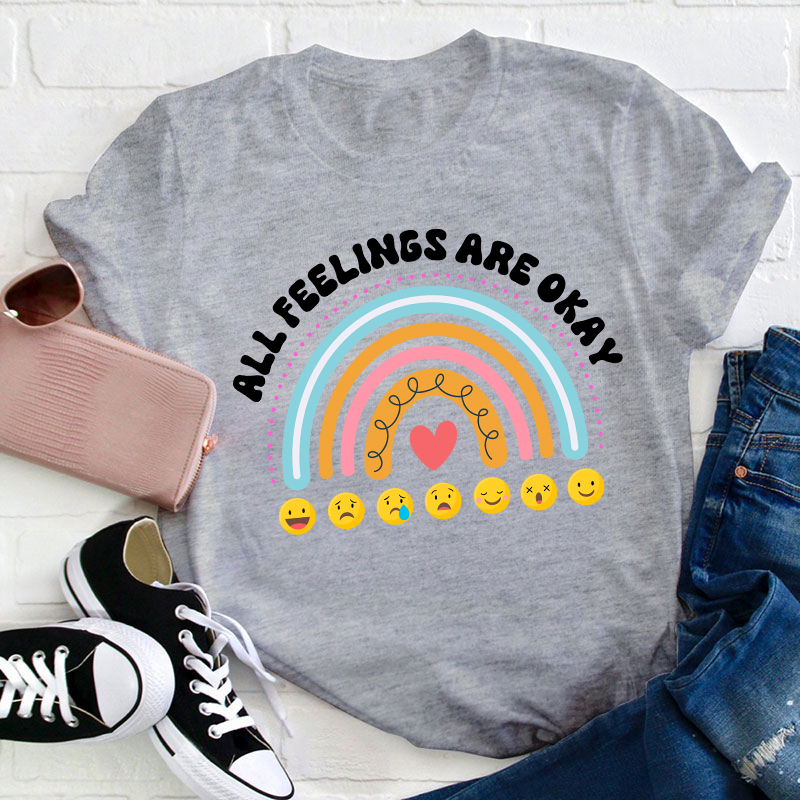 All Feelings Are Okay Teacher T-Shirt