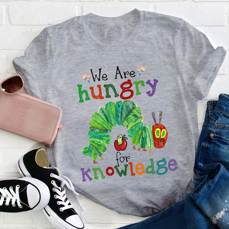 We Are Hungry For Knowledge Teacher T-Shirt