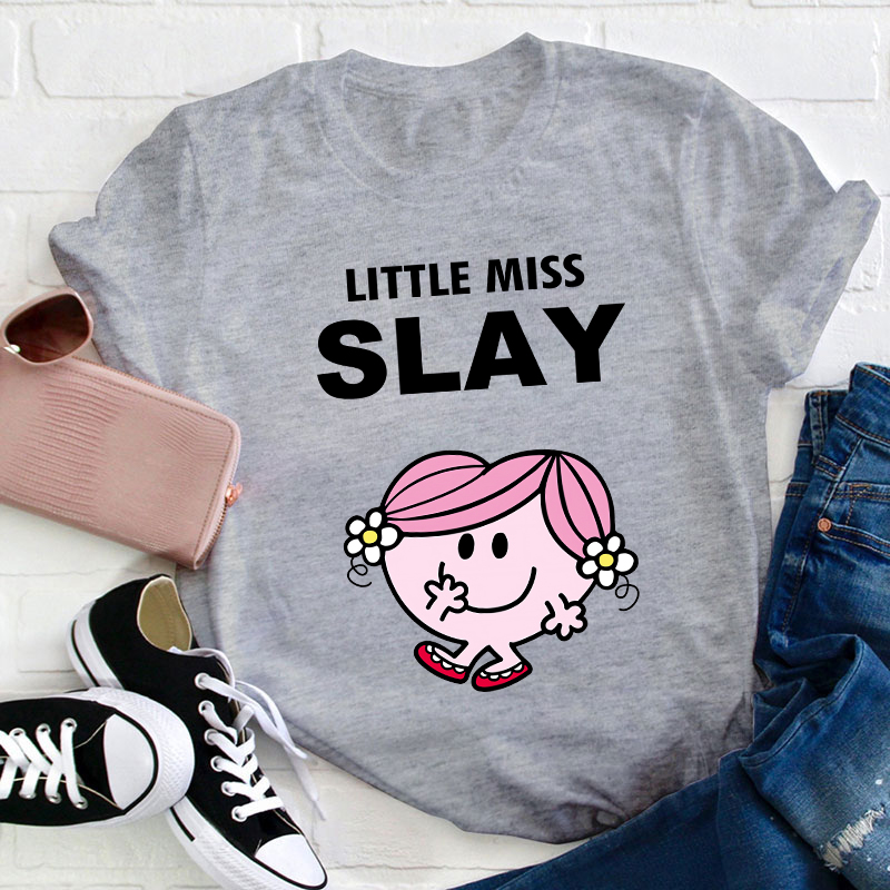 Little Miss Slay Teacher T-Shirt
