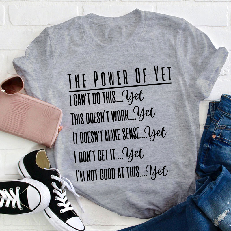 The Power Of Yet Teacher T-Shirt