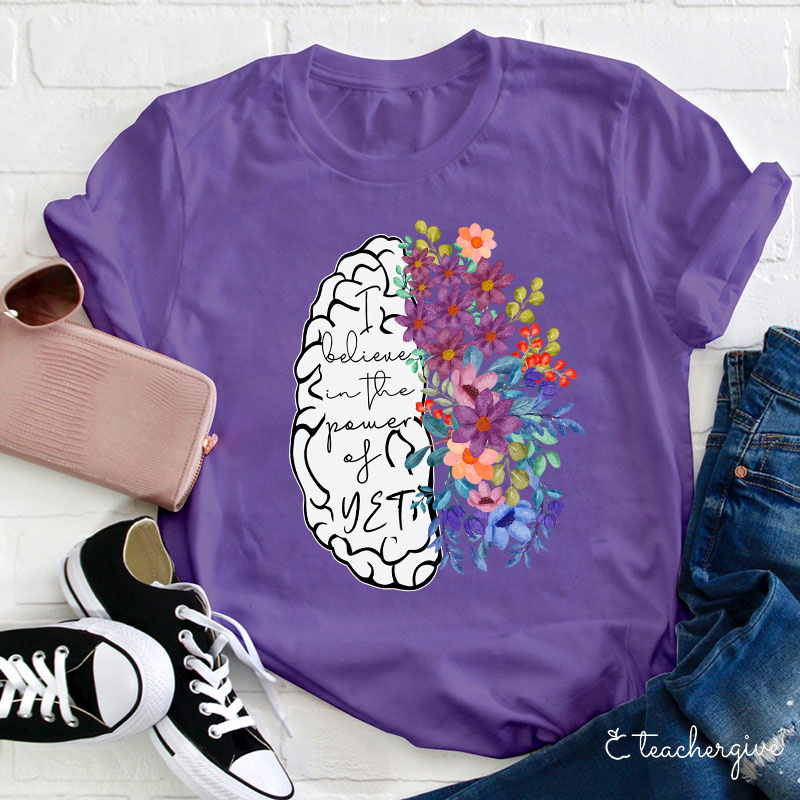 I Believe In The Power Of Yet Teacher T-Shirt