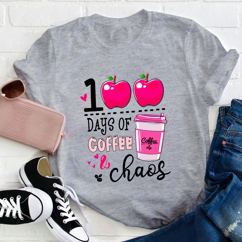 100 Days Of Coffee And Chaos Teacher T-Shirt