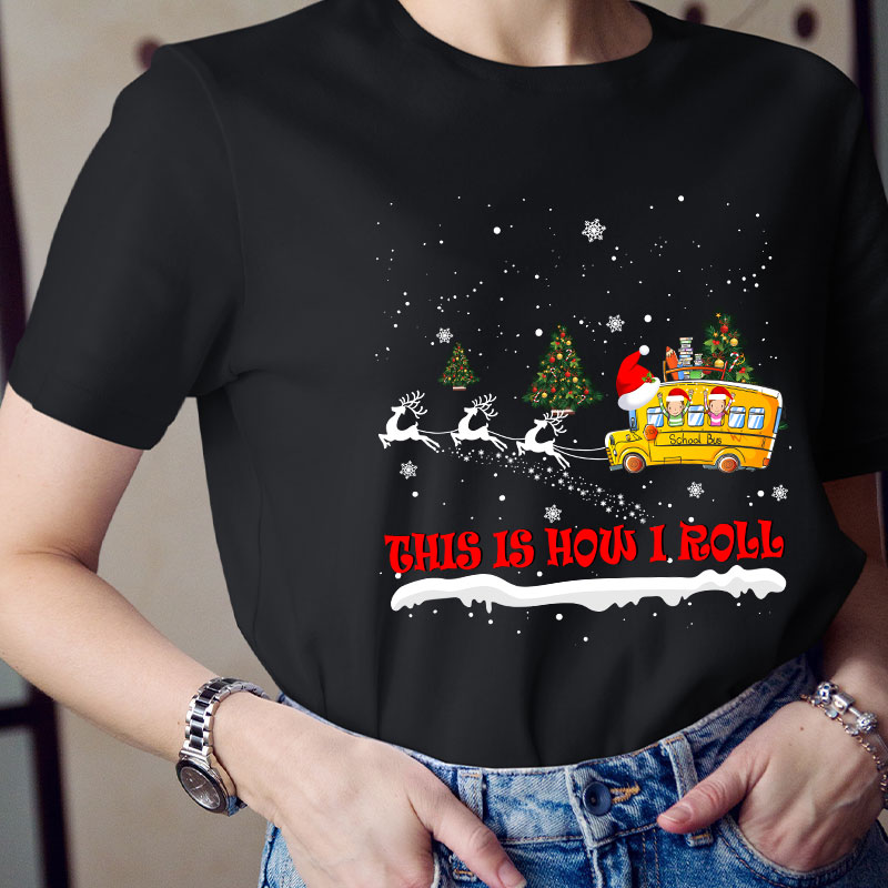 This Is How I Roll Christmas School Bus Teacher T-Shirt