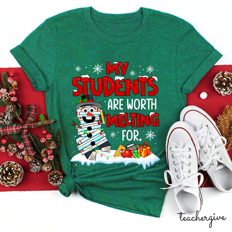 My Students Are Worth Melting For Teacher T-Shirt
