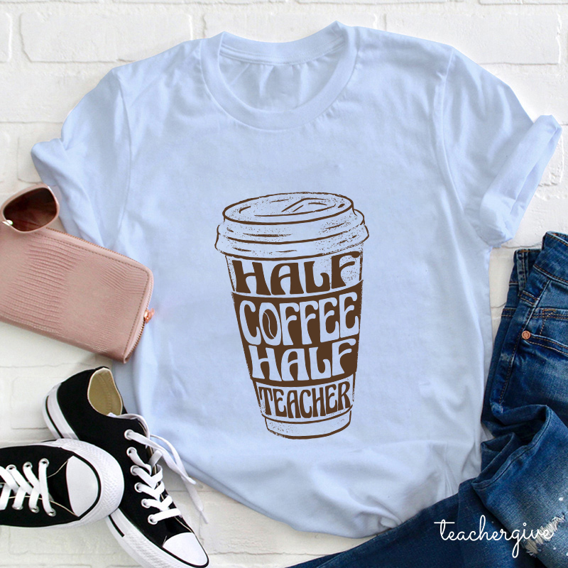 Half Coffee Half Teacher Teacher T-Shirt