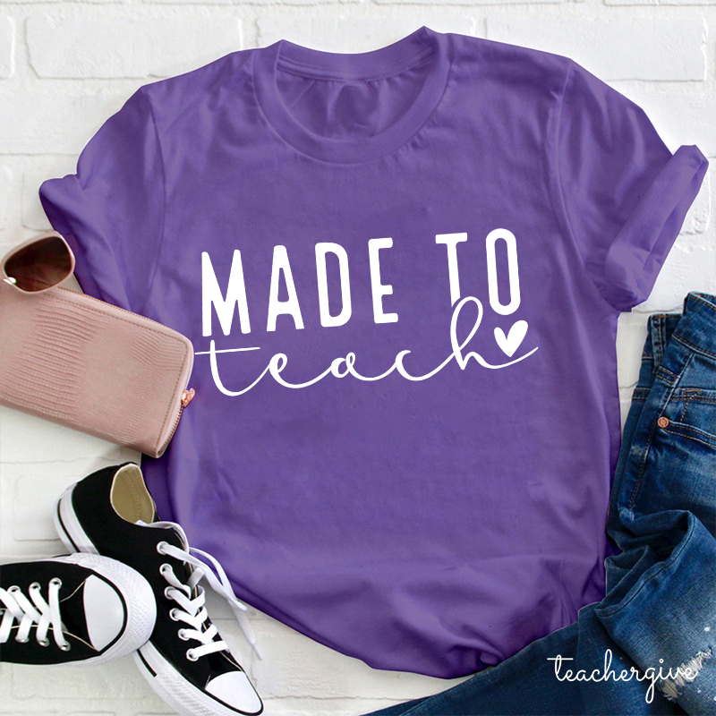 Made To Teach Teacher T-Shirt