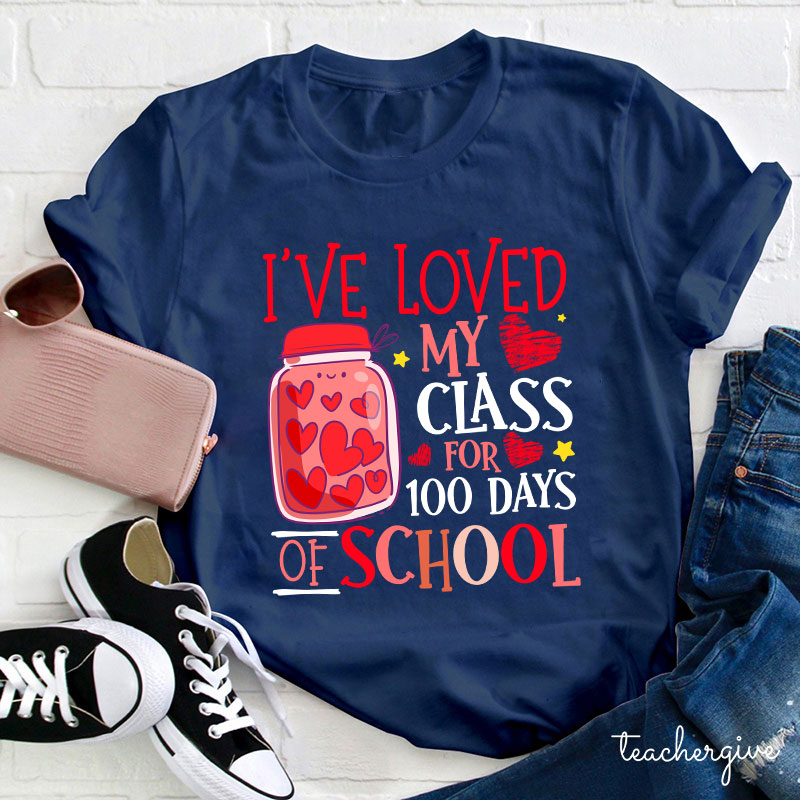 I've Loved My Class For 100 Days Of School Teacher T-Shirt