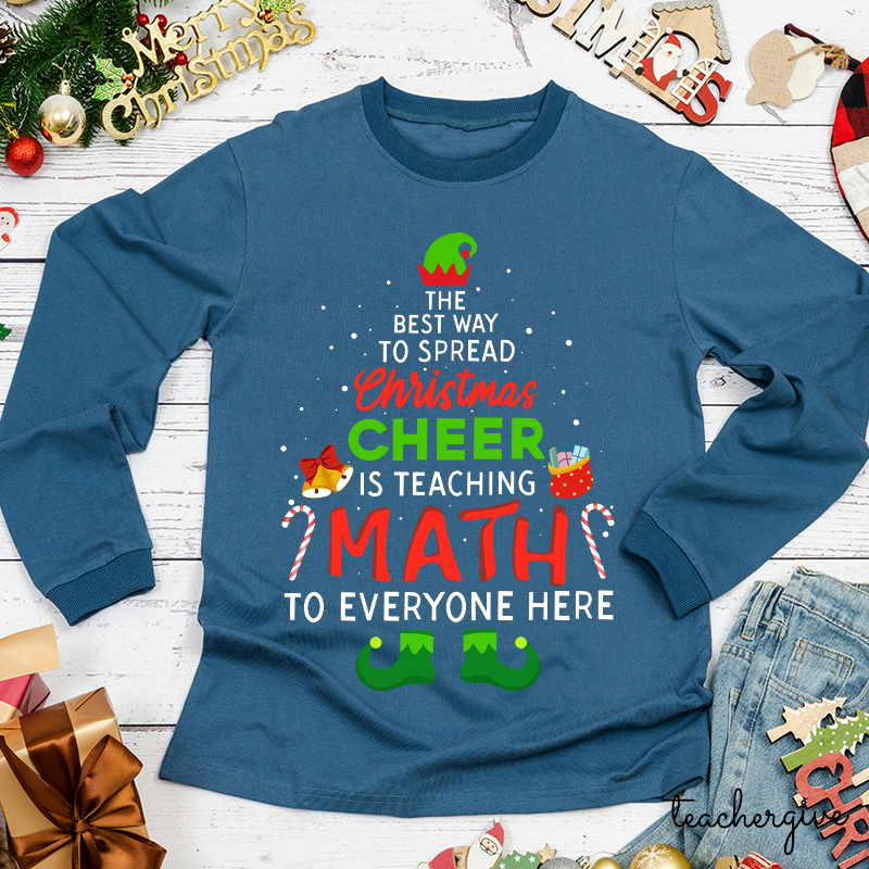 The Best Way To Spread Christmas Cheer Is Teaching Math Teacher Long Sleeve T-Shirt