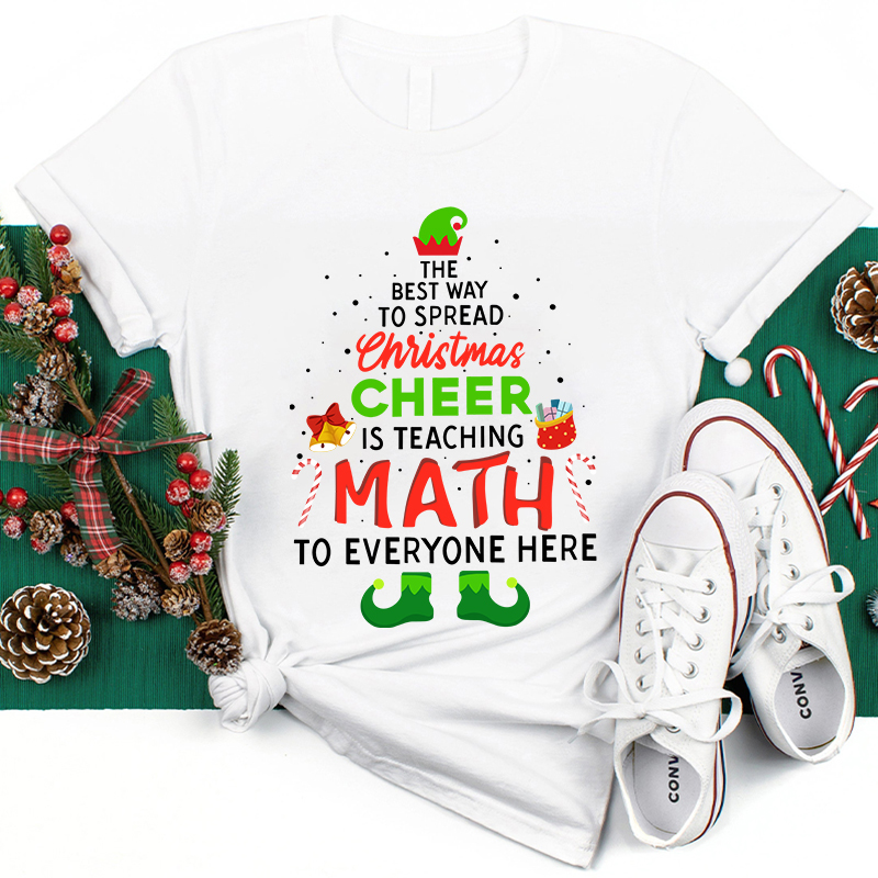 The Best Way To Spread Christmas Cheer Is Teaching Math To Everyone Here Teacher T-Shirt