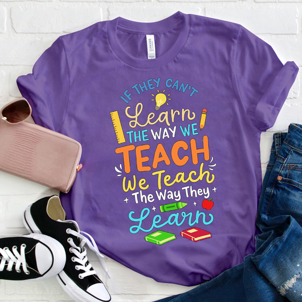 We Teach The Way They Learn  T-Shirt