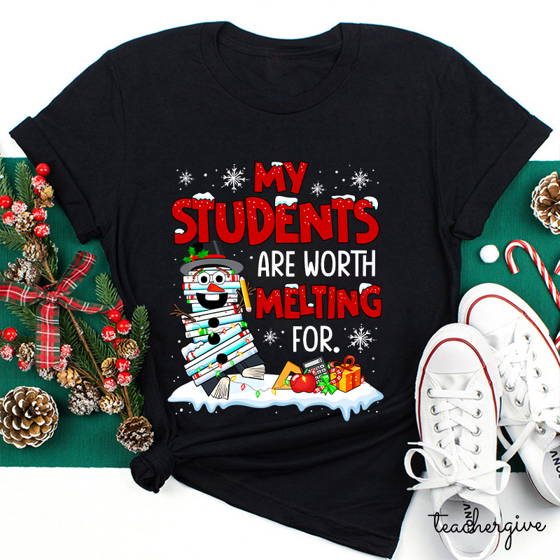 My Students Are Worth Melting For Teacher T-Shirt