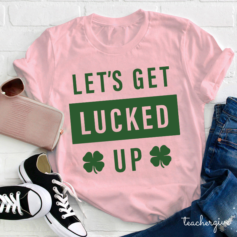 Clover Let's Get Lucked Up Teacher T-Shirt