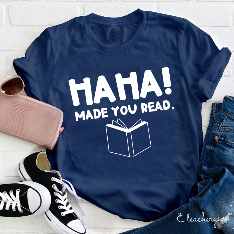 HAHA Made You Read Teacher T-Shirt