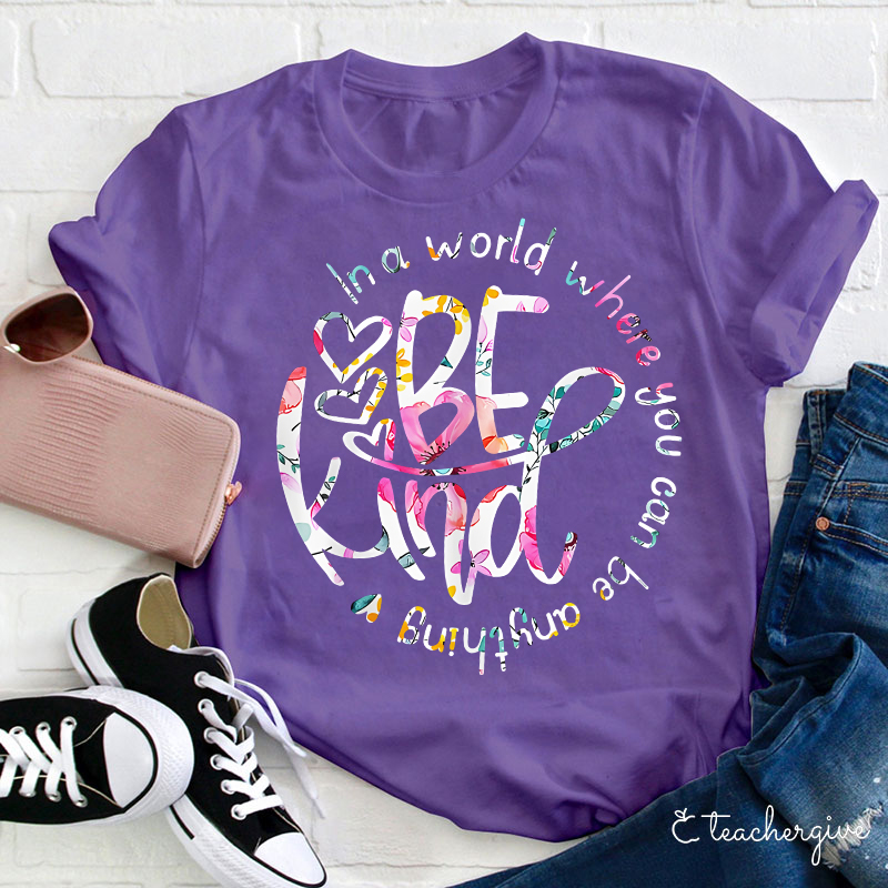 Circle In A World Where You Can Be Anything Be Kind Teacher T-Shirt