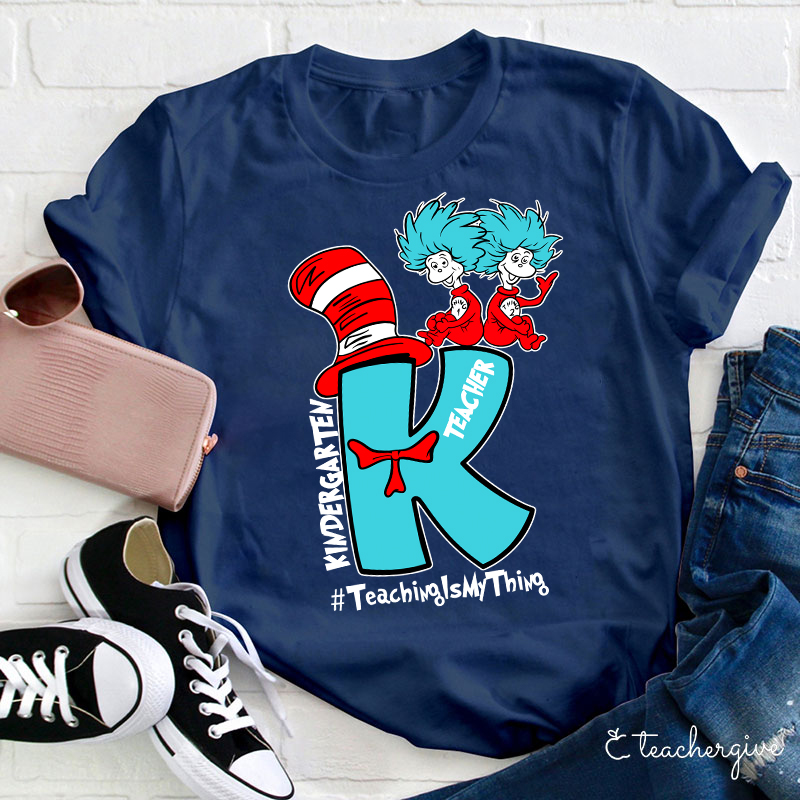Teaching Is My Thing Kindergarten Teacher T-Shirt