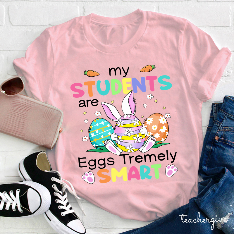 My Students Are Eggs Tremely Smart Teacher T-Shirt