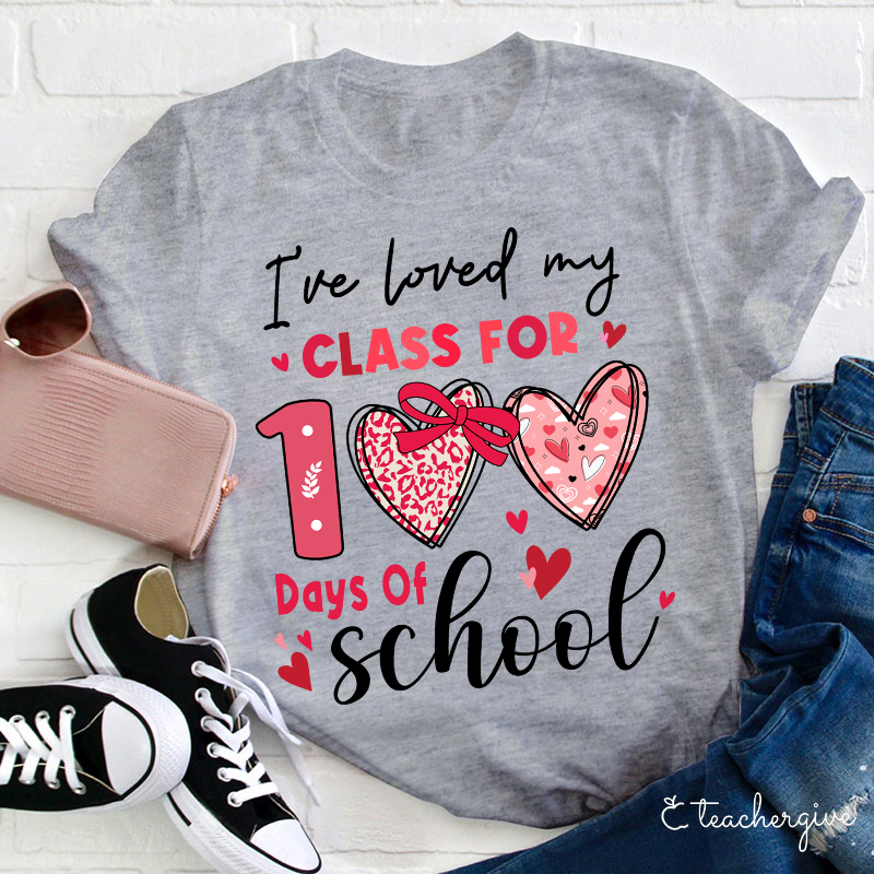 I've Loved My Class For 100 Days Of School Teacher T-Shirt