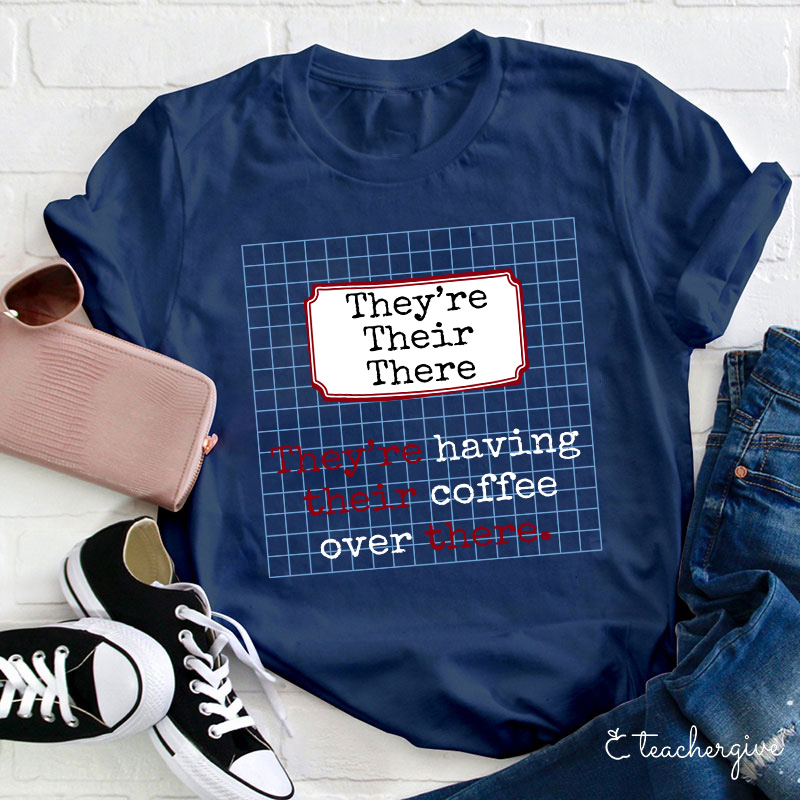 They're Having Their Coffee Over There Teacher T-Shirt