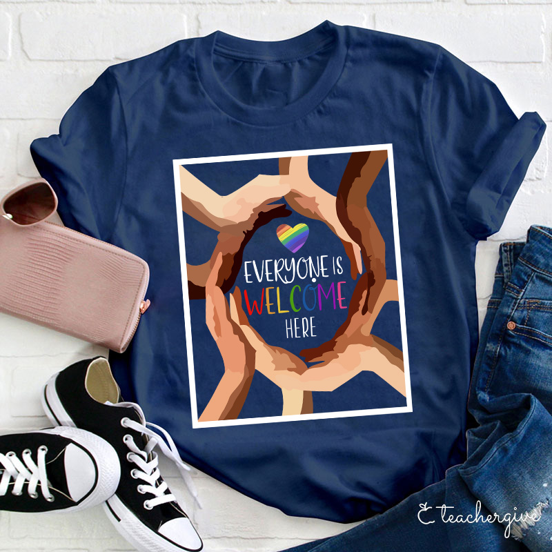 Everyone Is Welcome Here Teacher T-Shirt