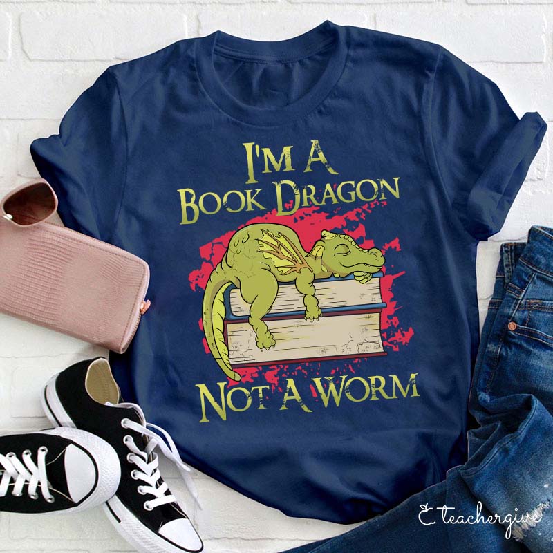 I'm A Book Dragon Not A Worm Teacher T-Shirt