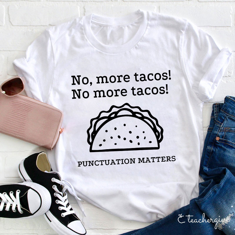 No More Tacos Punctuation Matters Teacher T-Shirt Sale-Teachersgram