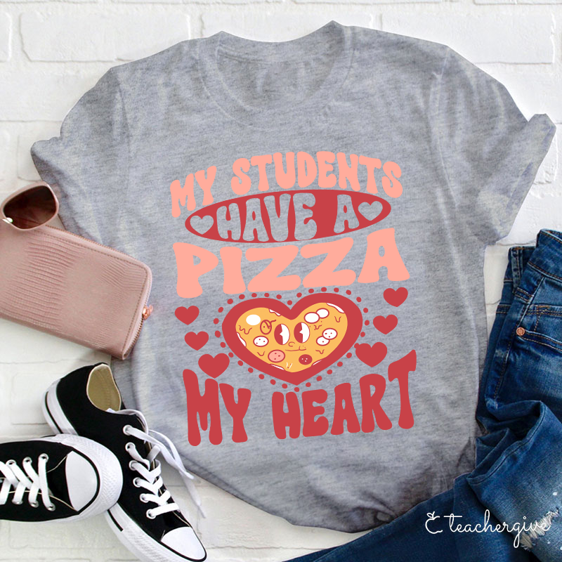 My Students Have A Pizza My Heart Teacher T-Shirt